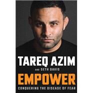 Empower Conquering the Disease of Fear by Azim, Tareq; Davis, Seth, 9781982150648