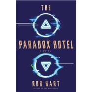 The Paradox Hotel A Novel by Hart, Rob, 9781984820648
