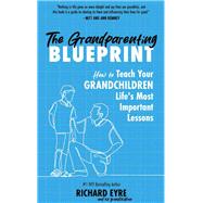 The Grandparenting Blueprint How to Teach Your Grandchildren Life's Most Important Lessons by Eyre, Richard, 9798893960648