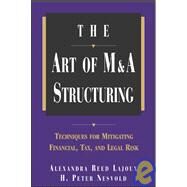 The Art of M&A Structuring Techniques for Mitigating Financial, Tax and Legal Risk by Reed Lajoux, Alexandra; Nesvold, H. Peter, 9780071410649