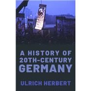 A History of Twentieth-century Germany by Herbert, Ulrich, 9780190070649