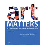 Art Matters A Contemporary Approach to Art Appreciation by Gordon, Pamela, 9780197620649