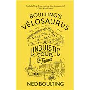 Boulting's Velosaurus A Linguistic Tour de France by Boulting, Ned, 9780224100649