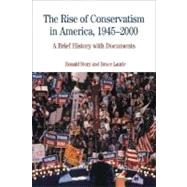 The Rise of Conservatism in America, 1945-2000 A Brief History with Documents by Story, Ronald; Laurie, Bruce, 9780312450649