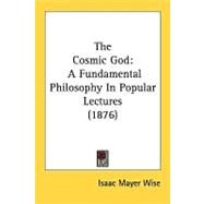 Cosmic God : A Fundamental Philosophy in Popular Lectures (1876) by Wise, Isaac Mayer, 9780548860649
