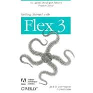 Getting Started with Flex 3 : An Adobe Developer Library Pocket Guide for Developers by Herrington, Jack D., 9780596520649