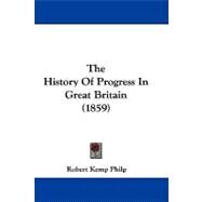 The History of Progress in Great Britain by Philp, Robert Kemp, 9781104450649