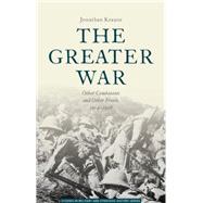 The Greater War Other Combatants and Other Fronts, 1914-1918 by Krause, Jonathan, 9781137360649