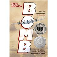 Bomb The Race to Build--and Steal--the World's Most Dangerous Weapon by Sheinkin, Steve, 9781250050649