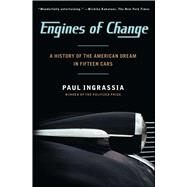 Engines of Change : A History of the American Dream in Fifteen Cars by Ingrassia, Paul, 9781451640649