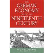 The German Economy During The Nineteenth Century by Pierenkemper, Toni; Tilly, Richard H., 9781571810649