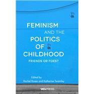 Feminism and the Politics of Childhood by Rosen, Rachel; Twamley, Katherine, 9781787350649