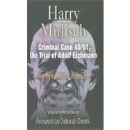 Criminal Case 40/61, the Trial of Adolf Eichmann by Mulisch, Harry; Naborn, Robert; Dwork, Deborah, 9780812220650