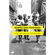 Blacktino Queer Performance by Johnson, E. Patrick; Rivera-servera, Ramn H., 9780822360650