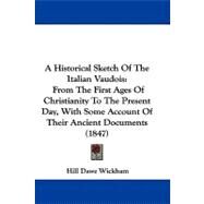 Historical Sketch of the Italian Vaudois : From the First Ages of Christianity to the Present Day, with Some Account of Their Ancient Documents (1847 by Wickham, Hill Dawe, 9781104030650