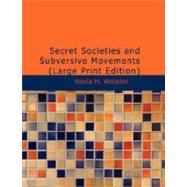 Secret Societies and Subversive Movements by Webster, Nesta H., 9781434630650