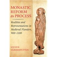 Monastic Reform As Process by Vanderputten, Steven, 9781501710650