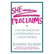 She Proclaims Our Declaration of Independence from a Man's World by Palmieri, Jennifer, 9781538750650