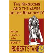 The Kingdoms & the Elves of the Reaches IV: Keeper Martin's Tales, Book 4 by Stanek, Robert, 9781575450650