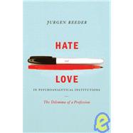 Hate and Love in Pyschoanalytical Institutions by Reeder, Jurgen, 9781590510650