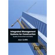 Integrated Management Systems for Construction: Quality, Environment and Safety by Griffith,Alan, 9780273730651