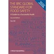 The BRC Global Standard for Food Safety A Guide to a Successful Audit by Kill, Ron, 9780470670651