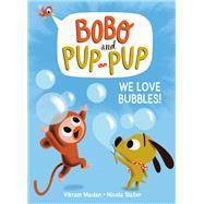We Love Bubbles! (Bobo and Pup-Pup) by Madan, Vikram; Slater, Nicola, 9780593120651