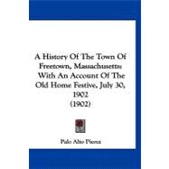 History of the Town of Freetown, Massachusetts : With an Account of the Old Home Festive, July 30, 1902 (1902) by Pierce, Palo Alto, 9781120240651