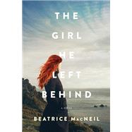 The Girl He Left Behind by MacNeil, Beatrice, 9781443460651