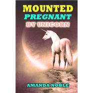 Mounted Pregnant by Unicorn by Noble, Amanda, 9781511530651