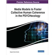 Media Models to Foster Collective Human Coherence in the Psychecology by Schafer, Stephen Brock, 9781522590651