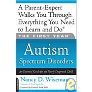 The First Year: Autism Spectrum Disorders An Essential Guide for the Newly Diagnosed Child by Wiseman, Nancy D., 9781600940651