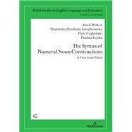 The Syntax of Numeral Noun Constructions by Witkos, Jacek; Leska, Paulina; Dziubala-szrejbrowska, Dominika; Ceglowski, Piotr, 9783631740651