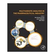 Multivariate Analysis in the Pharmaceutical Industry by Ferreira, Ana Patricia; Menezes, Jose C.; Tobyn, Mike, 9780128110652
