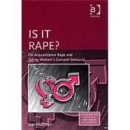 Is it Rape?: On Acquaintance Rape and Taking Women's Consent Seriously by McGregor,Joan, 9780754650652