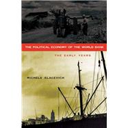The Political Economy of the World Bank by Alacevich, Michele, 9780804760652