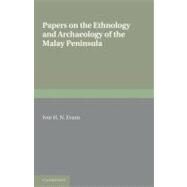 Papers on the Ethnology & Archaeology of the Malay Peninsula by Evans, Ivor H. N., 9781107600652