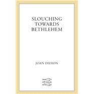 Slouching Towards Bethlehem by Didion, Joan, 9781250160652