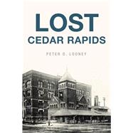 Lost Cedar Rapids by Looney, Peter, 9781467140652