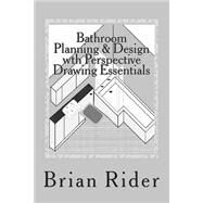 Bathroom Planning & Design With Perspective Drawing Essentials by Rider, Brian, 9781502850652