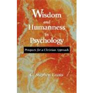 Wisdom and Humanness in Psychology by Evans, C. Stephen, 9781573830652