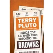 Things I've Learned from Watching the Browns by Pluto, Terry, 9781598510652