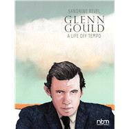 Glenn Gould A Life Off Tempo by Revel, Sandrine, 9781681120652