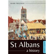St Albans A history by Freeman, Mark, 9781912260652