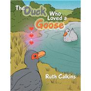 The Duck Who Loved a Goose by Calkins, Ruth, 9781984540652