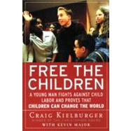 Free the Children: A Young Man Fights Against Child Labor and Proves That Children Can Change the World by Kielburger, Craig, 9780060930653
