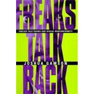 Freaks Talk Back: Tabloid Talk Shows and Sexual Nonconformity by Gamson, Joshua, 9780226280653