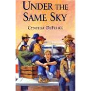 Under the Same Sky by DeFelice, Cynthia, 9780374480653