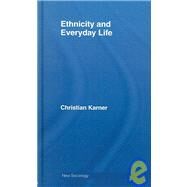 Ethnicity and Everyday Life by Karner; Christian, 9780415370653
