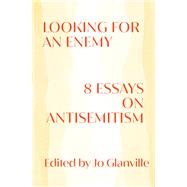 Looking for an Enemy 8 Essays on Antisemitism by Glanville, Jo, 9781324020653